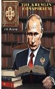 The Kremlin Conspiracy - Jagdish Arora, Jagdish Krishanlal Arora, J K Arora