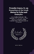 Prosodia Graeca, Or, an Exposition of the Greek Metres by Rules and Examples: Also a Treatise On the Use of the Digamma in the Poems of Homer, With Ru - George Dunbar