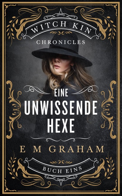 Eine Unwissende Hexe (Witch Kin Chronicles (Deutsche Übersetzung, #1) - E M Graham