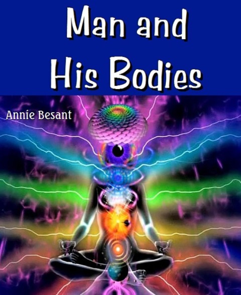 Man and His Bodies - Annie Besant