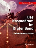 Das Kosmodrom im Krater Bond - Alexander Kröger