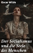 Der Sozialismus und die Seele des Menschen - Oscar Wilde