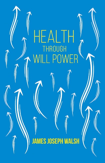 Health Through Will Power - James Joseph Walsh, Russell H. Conwell