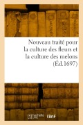 Cover-Bild zum Titel 'Nouveau traité pour la culture des fleurs et la culture des melons' von 'Collectif'