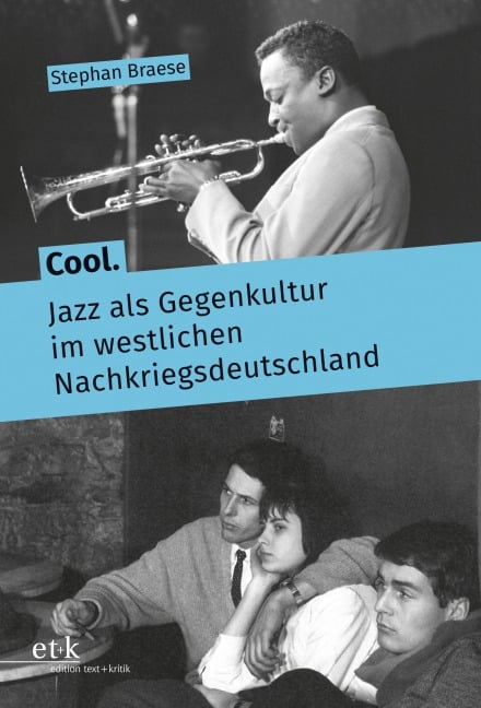 Cool. Jazz als Gegenkultur im westlichen Nachkriegsdeutschland - Stephan Braese