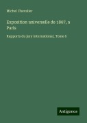 Cover-Bild zum Titel 'Exposition universelle de 1867, a Paris' von 'Michel Chevalier'