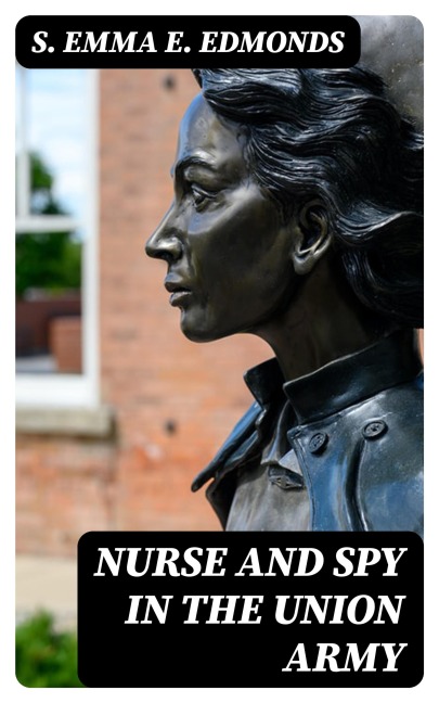 Nurse and Spy in the Union Army - S. Emma E. Edmonds