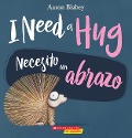 Cover-Bild zum Titel 'I Need a Hug / Necesito Un Abrazo (Scholastic Bilingual)' von 'Aaron Blabey'