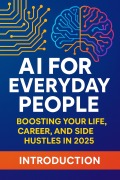 Cover-Bild zum Titel 'AI for Everyday People: Boosting Your Life, Career, and Side Hustles in 2025' von 'Rk247'