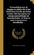 Verhandeling over de slangen en adders die in het landschap Drenthe gevonden worden. Met byvoeging van eenige aanmerkingen en byzonderheden, tot deze en andere slangsoorten betrekkelyk .. - 