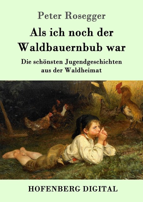 Als ich noch der Waldbauernbub war - Peter Rosegger