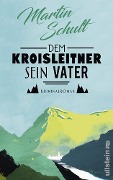 Cover-Bild zum Titel 'Dem Kroisleitner sein Vater' von 'Martin Schult'