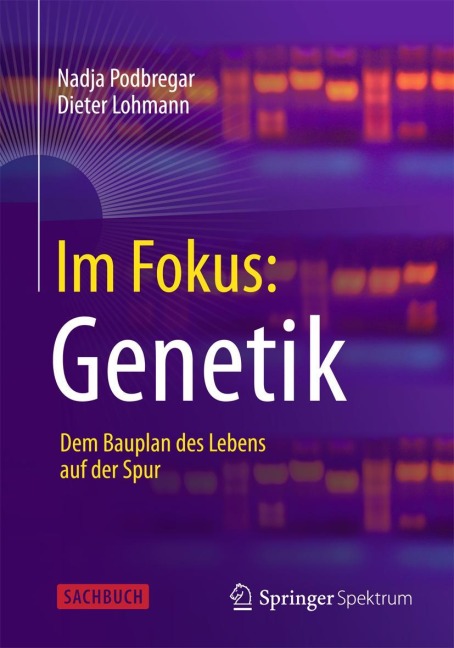 Im Fokus: Genetik - Dieter Lohmann, Nadja Podbregar