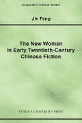 New Woman in Early Twentieth-Century Chinese Fiction - Jin Feng