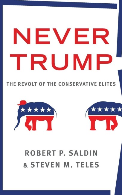 Never Trump - Robert P. Saldin, Steven M. Teles