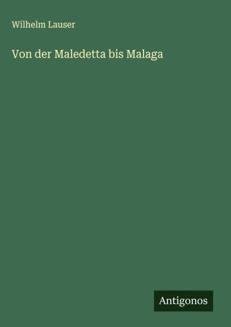 Von der Maledetta bis Malaga - Wilhelm Lauser