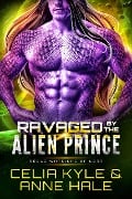 Ravaged by the Alien Prince (Rogue Warriors of Lorr, #4) - Celia Kyle, Anne Hale