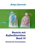 Cover-Bild zum Titel 'Basteln mit Kaffeefiltertüten  -  Band 10' von 'Helga Libowski'