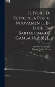 Il Fiore Di Rettorica Posto Nuovamente In Luce Da Bartolommeo Gamba Nel 1821... - Guidotto Da Bologna