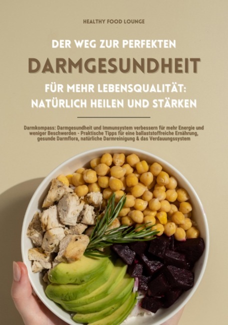 Der Weg zur perfekten Darmgesundheit für mehr Lebensqualität: Natürlich heilen und stärken (Darmkompass: Darmgesundheit und Immunsystem verbessern für mehr Energie und weniger Beschwerden ...) - Healthy Food Lounge