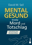 Cover-Bild zum Titel 'Mental gesund trotz Mord und Totschlag' von 'David M. Seil'