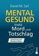 Cover-Bild zum Titel 'Mental gesund trotz Mord und Totschlag' von 'David M. Seil'