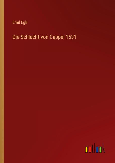 Die Schlacht von Cappel 1531 - Emil Egli