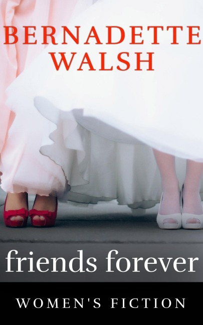 Friends Forever - Bernadette Walsh
