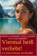 Viermal heiß verliebt! 4 Liebesromane im Bundle - Sidney Gardner, Stella Burg, Eva Joachimsen