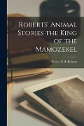 Cover-Bild zum Titel 'Roberts' Animal Stories the King of the Mamozekel' von 'Charles G D Roberts'
