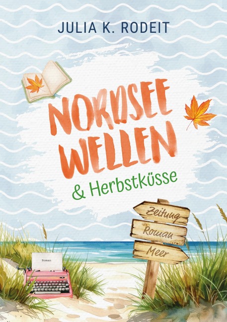 Nordseewellen und Herbstküsse - Julia K. Rodeit