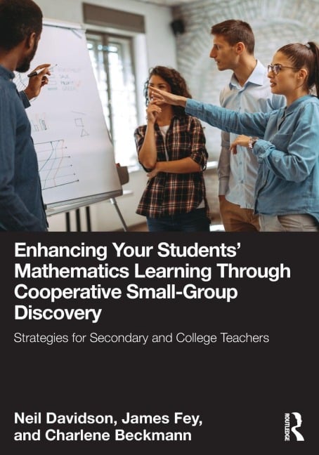 Enhancing Your Students' Mathematics Learning Through Cooperative Small-Group Discovery - Charlene Beckmann, James Fey, Neil Davidson