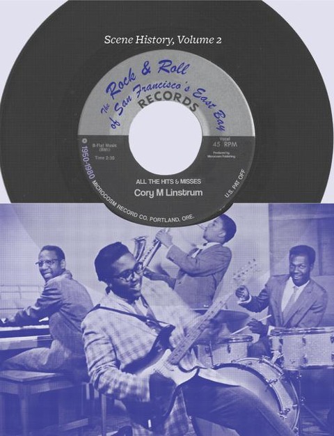 The Rock & Roll of San Francisco's East Bay, 1950-1980 - Cory M. Linstrum