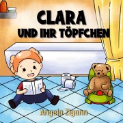 Cover-Bild zum Titel 'Clara und ihr Töpfchen' von 'Angela Zigann'