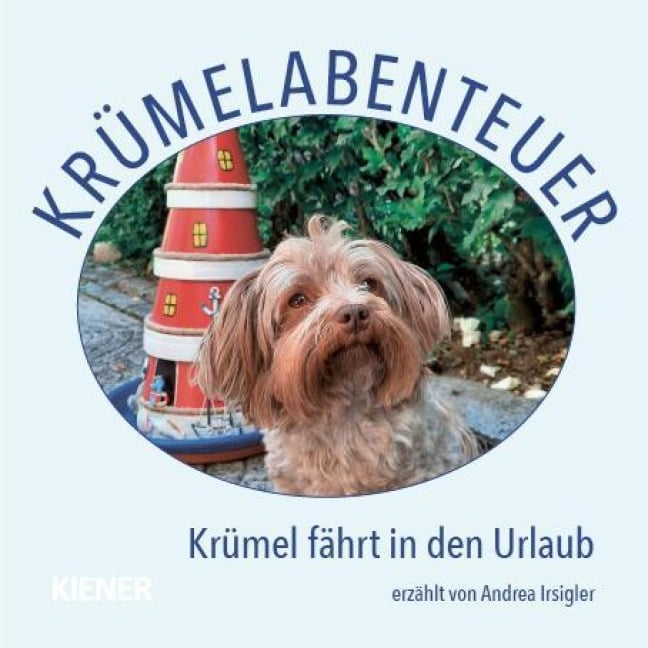 Krümelabenteuer - Krümel fährt in den Urlaub - Andrea Irsigler