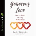 Generous Love: Discover the Joy of Living Others First - Becky Kopitzke