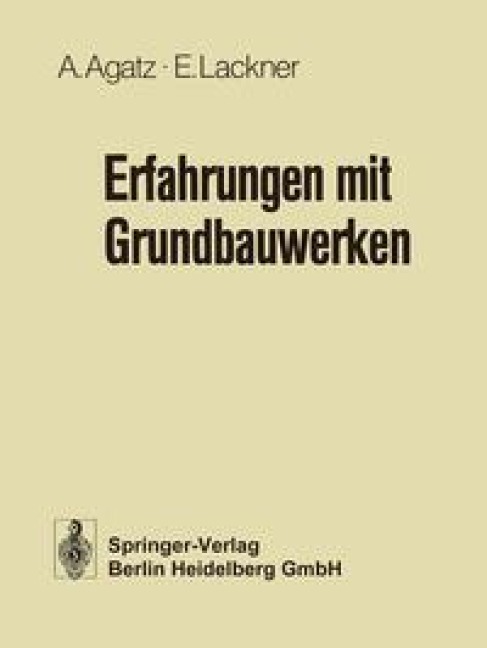 Erfahrungen mit Grundbauwerken - Arnold Agatz, Erich Lackner