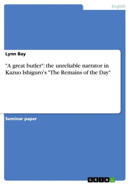 "A great butler": the unreliable narrator in Kazuo Ishiguro's "The Remains of the Day" - Lynn Bay