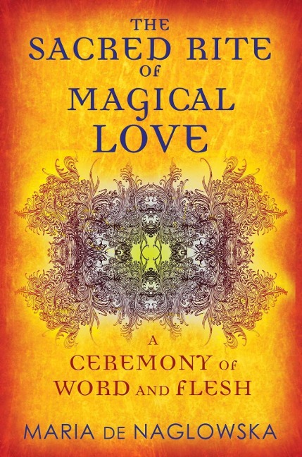 The Sacred Rite of Magical Love - Maria De Naglowska