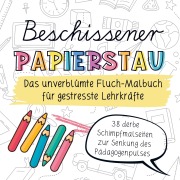 Cover-Bild zum Titel 'Beschissener Papierstau! Das unverblümte Fluchmalbuch für gestresste Lehrkräfte' von 'Freulein Knuffig'