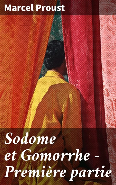 Sodome et Gomorrhe - Première partie - Marcel Proust
