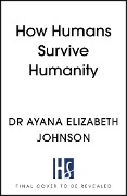 Cover-Bild zum Titel 'How Humans Survive Humanity' von 'Dr Ayana Elizabeth Johnson'