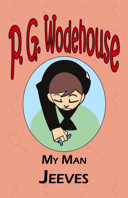 My Man Jeeves - From the Manor Wodehouse Collection, a selection from the early works of P. G. Wodehouse - P. G. Wodehouse