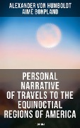 Personal Narrative of Travels to the Equinoctial Regions of America: 1799-1804 - Alexander Von Humboldt, Aimé Bonpland