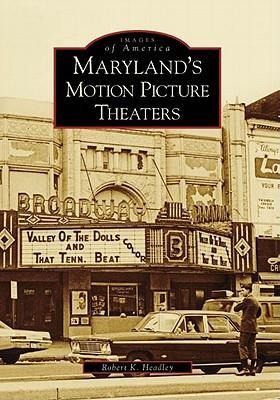 Maryland's Motion Picture Theaters - Robert K. Headley