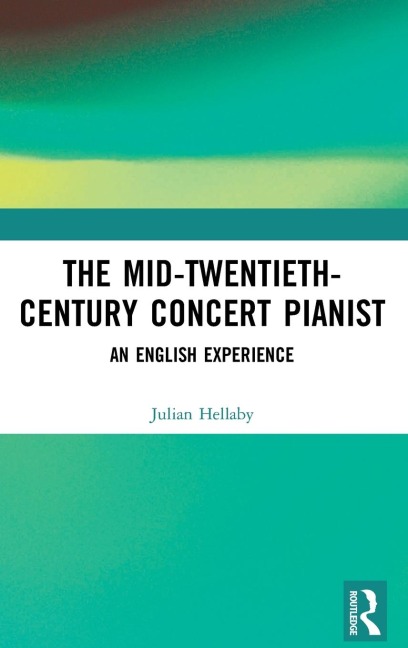 The Mid-Twentieth-Century Concert Pianist - Julian Hellaby