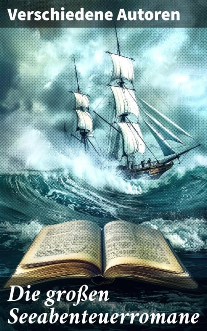 Die großen Seeabenteuerromane - Jules Verne, Daniel Defoe, Johann David Wyss, Alexandre Dumas, Emilio Salgari