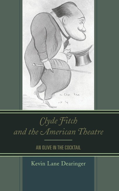 Clyde Fitch and the American Theatre - Kevin Lane Dearinger
