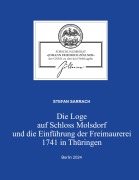 Cover-Bild zum Titel 'Die Loge auf Schloss Molsdorf und die Einführung der Freimaurerei 1741 in Thüringen' von 'Stefan Sarrach'