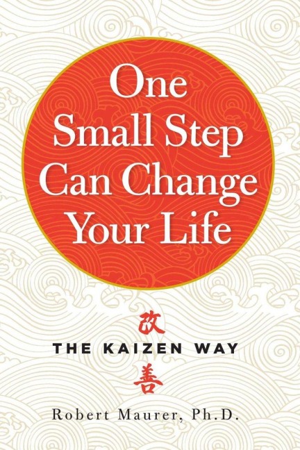 One Small Step Can Change Your Life - Robert Maurer